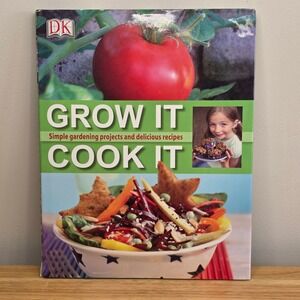 DK Grow It Cook It Simple Gardening Projects Delicious Recipes Cookbook